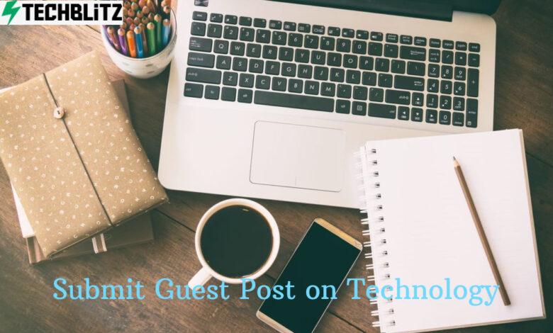 Submit Guest Post on Technology