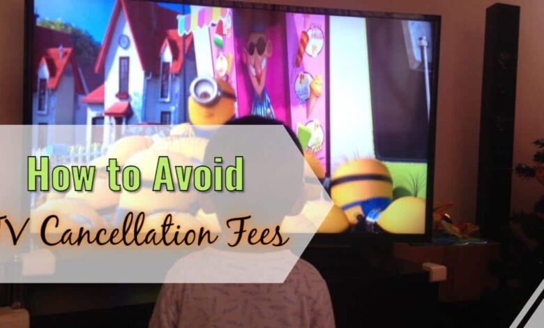 Avoid tv cancellation fees