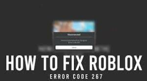 How to Fix Roblox Error Code 267